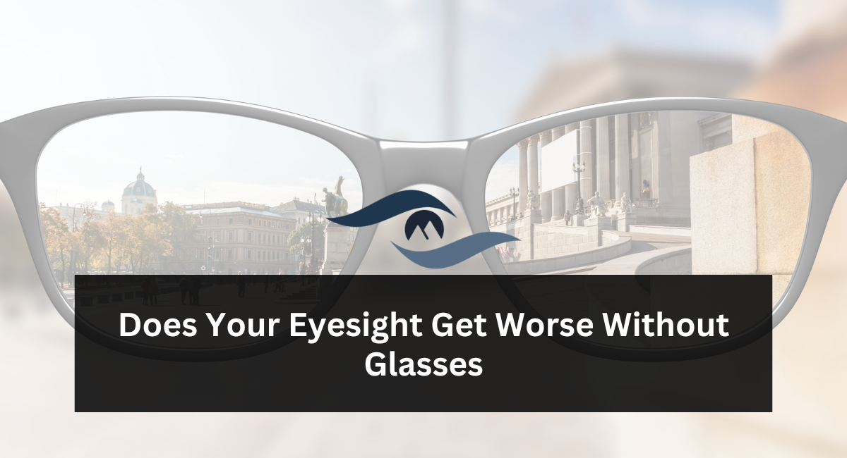 Does Your Eyesight Get Worse Without Glasses