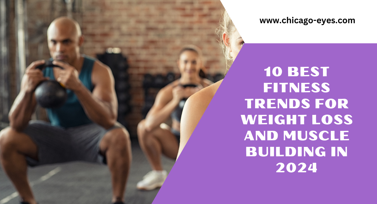 10 Best Fitness Trends for Weight Loss and Muscle Building in 2024