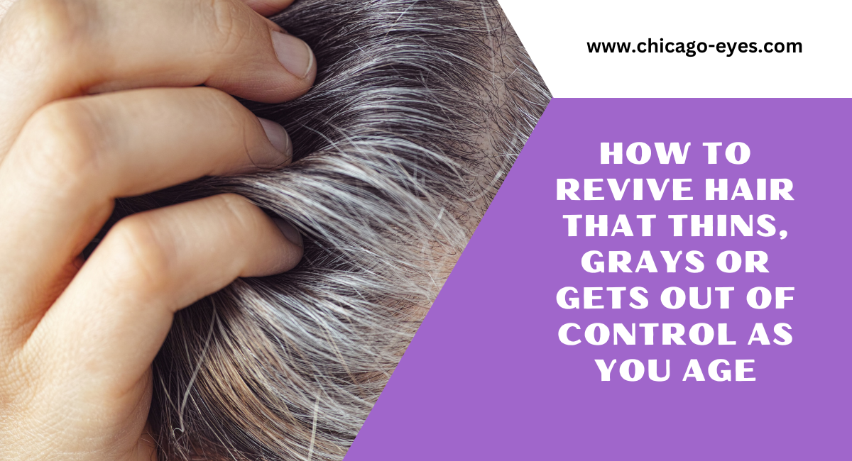 How to Revive Hair That Thins, Grays or Gets Out of Control as You Age