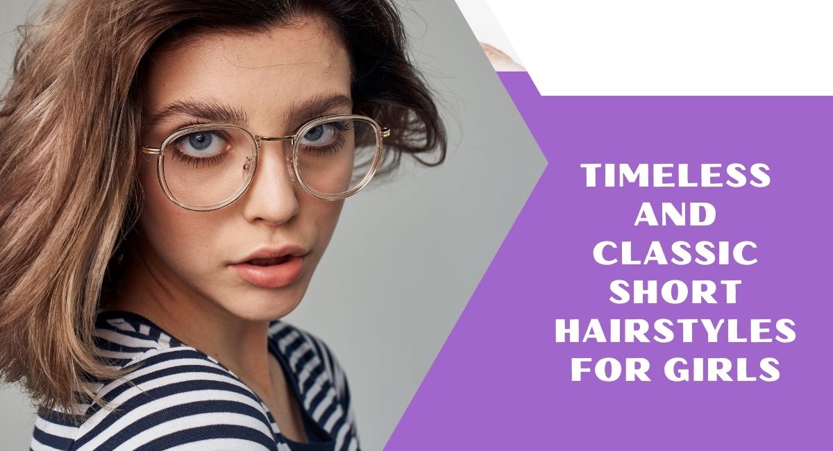 Timeless And Classic Short Hairstyles For Girls - Chicago Eyes