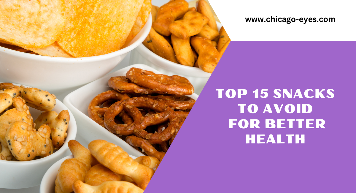 Top 15 Snacks to Avoid for Better Health