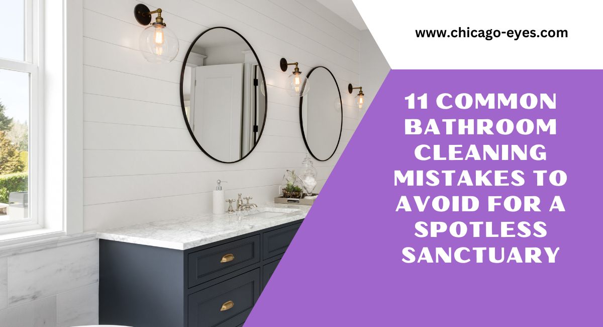 11 Common Bathroom Cleaning Mistakes to Avoid for a Spotless Sanctuary